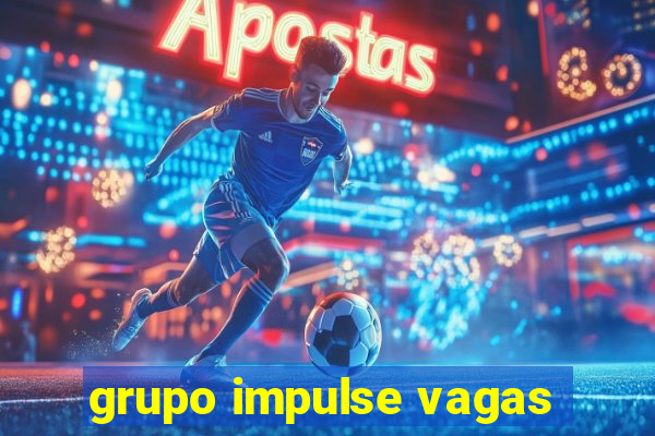 grupo impulse vagas